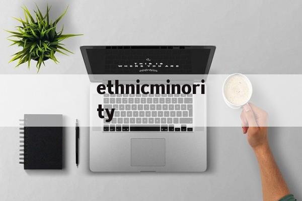 ethnicminority、ethnicminoritygroups